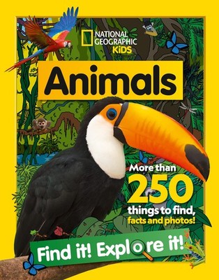 Animals Find it Explore it More than 250 things to find, facts and photos Nat...