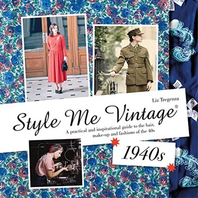 Style Me Vintage: 1940s: A Practical and Inspirationa by Liz Tregenza 1909815934