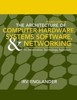 The Architecture of Computer Hardware, Systems Software, & Networking: An - GOOD