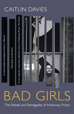 Bad Girls | The Rebels and Renegades of Holloway Prison | Caitlin Davies | Buch