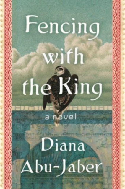Fencing with the King by Diana Abu-Jaber HARDBACK 9780393867718