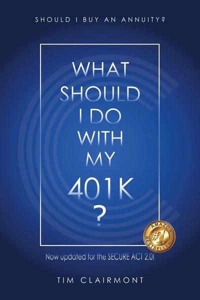 What Should I Do With My 401K? Should I Buy An Annuity? Tim Clairmont Buch 2019-image