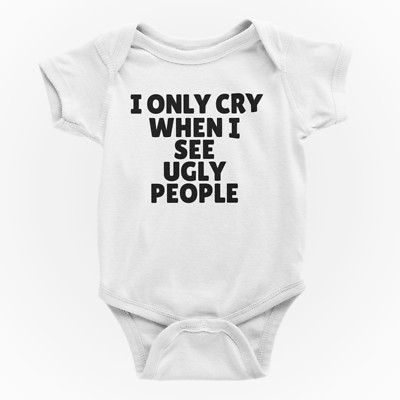 Lustiger Strampler weinen, wenn hässliche Menschen sehen Baby Body Weste Witz urkomisches Geschenk