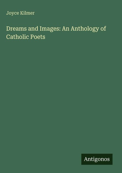 Joyce Kilmer | Dreams And Images: An Anthology Of Catholic Poets | Buch (2025)-image