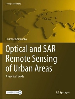 Optical and SAR Remote Sensing of Urban Areas: A Practical Guide by Courage Kamu