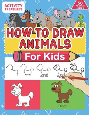 How To Draw Animals For Kids: A Step-By-Step Drawing Book. Learn