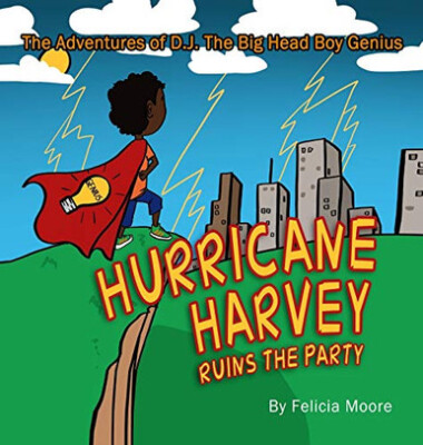 The Adventures of D.J. The Big Head Boy Genius: Hurricane Harvey Ruins The Pa...