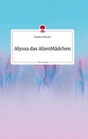 Claudia Fallmann | Alyssa Das AlienmäDchen. Life Is A Story - story.one | Buch