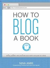 How to Blog a Book: Write, Publish, and - Paperback, by Amir Nina - Very Good