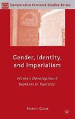 Gender, Identity, and Imperialism : Women Development Workers in Pakistan by ...