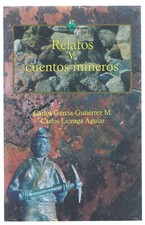 Relatos y Cuentos Mineros - Carlos García-Gutiérrez M. y Carlos Liceaga Aguiar