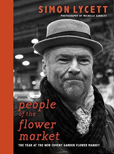 People of the Flower Market: A Year at New Covent Garden Flower