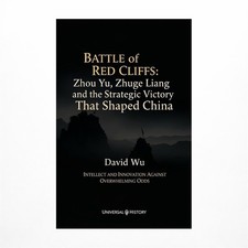 Battle of Red Cliffs: Zhou Yu, Zhuge Liang, and the Strategic Victory That Sh...