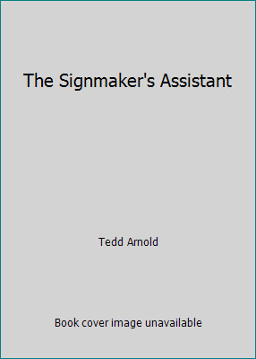 The Signmaker's Assistant by Tedd Arnold