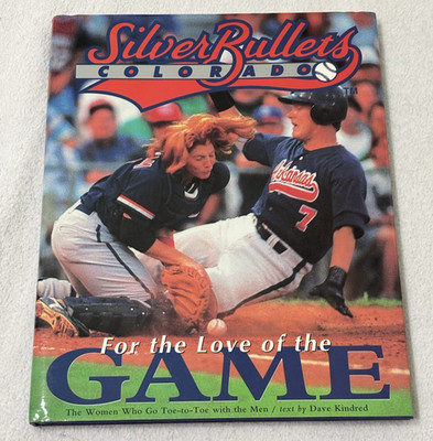 The Colorado Silver Bullets: For the Love of the Game by Dave Kindred HC