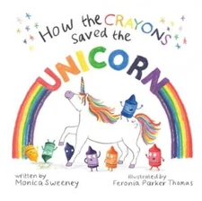 How the Crayons Saved the Unicorn - Hardcover By Sweeney, Monica - GOOD