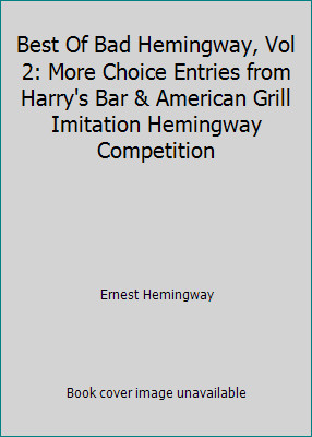 Best Of Bad Hemingway, Vol 2: More Choice Entries from Harry's Bar & American...