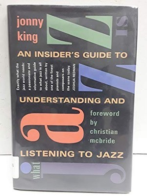 What Jazz Is: An Insider's Guide to Und..., King, Jonny