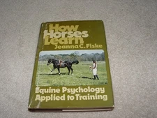 HOW HORSES LEARN: EQUINE PSYCHOLOGY APPLIED TO TRAINING By Jeanna C Fiske