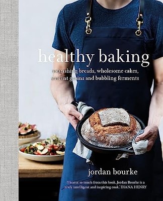 Healthy Baking: Nourishing breads, w..., Bourke, Jordan