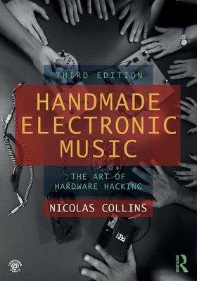 Handmade Electronic Music | The Art of Hardware Hacking | Nicolas Collins | Buch