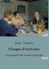 Visages d'crivains: Les aspects du roman polonais by Jean Topass Paperback Book