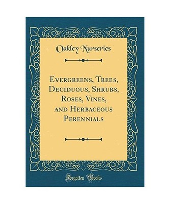 Evergreens, Trees, Deciduous, Shrubs, Roses, Vines, and Herbaceous Perennials 