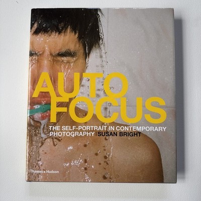 Auto Focus: The Self-Portrait in Contemporary Photography - Bright, Susan