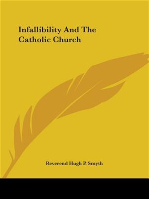 Infallibility and the Catholic Church, Paperback by Smyth, Hugh P., Brand New...