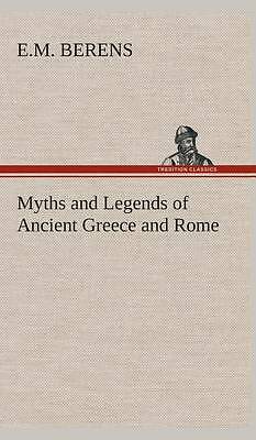 Myths and Legends of Ancient Greece and Rome by E M Berens (Hardcover, 2013)