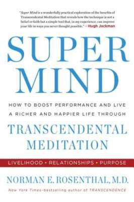 Super Mind: How to Boost Performance and Live a Richer and Happier Life Through