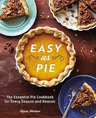 Easy as Pie: The Essential Pie Cookbook for Every Season and... - Madani, Saura