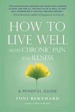 Toni Bernhard How to Live Well with Chronic Pain and Illness (Paperback)
