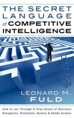 The Secret Language of Competitive Intelligence: How to See Through & Sta - GOOD