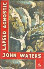 LAPSED AGNOSTIC John Waters 1st UK paperback 2008 Rare Irish journalist classic