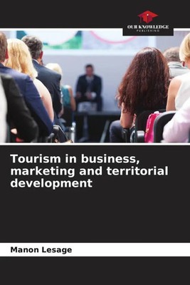 Tourism in business, marketing and territorial development Manon Lesage Buch