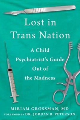 Lost in Trans Nation: A Child Psychiatrists Guide Out of the Madness - GOOD