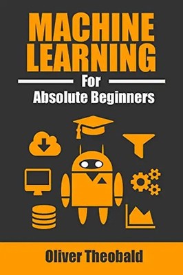 Machine Learning for Absolute Beginners: A Plain English Introduction