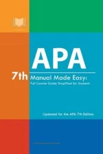 APA 7th Manual Made Easy: Full Concise Guide Simplified for Students: Updated fo