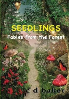 Seedlings: Fables from the Forest - Paperback By Baker, C D - GOOD
