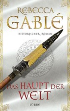 Das Haupt der Welt, Rebecca Gablé