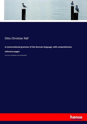 Otto Christian Näf | A conversational grammar of the German language; with...