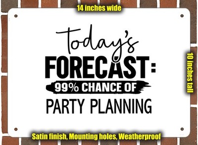 Metal Sign - PARTY PLANNING Forecast For Today - 14x10 inches