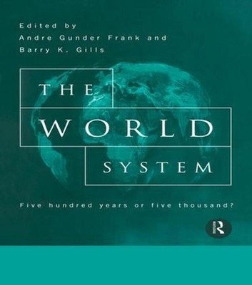 The World System: Five Hundred Years or Five Thousand? by Barry Gills (English) 