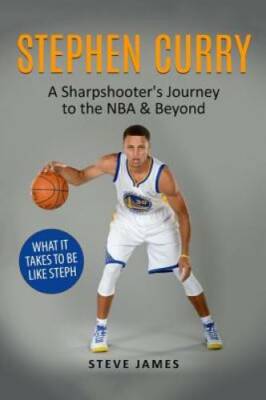 Stephen Curry: A Sharpshooters Journey to the NBA  Beyond (Basketball B - GOOD