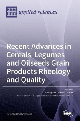 Recent Advances in Cereals, Legumes and Oilseeds Grain Products Rheology and Qua