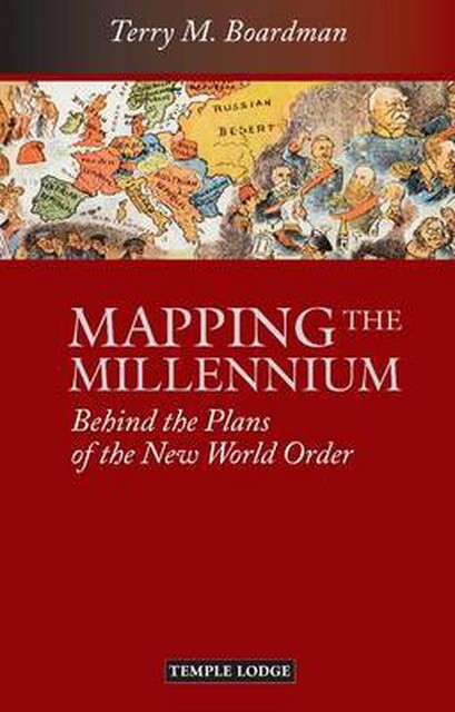 Mapping the Millennium: Behind the Plans of the New World Order by Terry M. Boar
