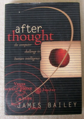 After Thought: The Computer Challenge To Human Intelligence by James Bailey HC