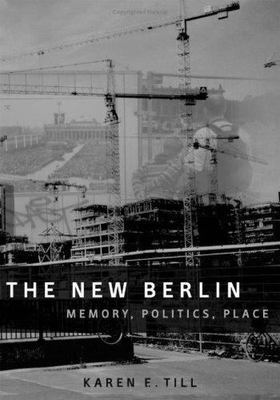 The New Berlin: Memory, Politics, Plac- 0816640114, paperback, Karen E Till, new