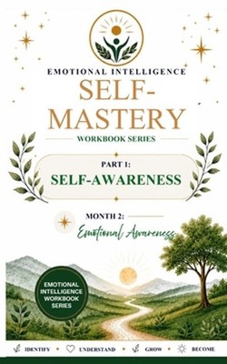Emotional Intelligence Self-Mastery Series Part 1: Self-Awareness Month 2: Emoti